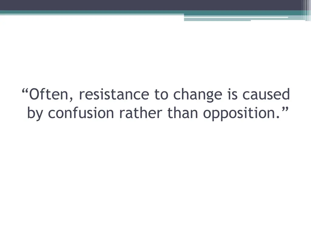 often resistance to change is caused by confusion