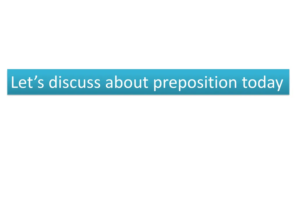 let s discuss about preposition today