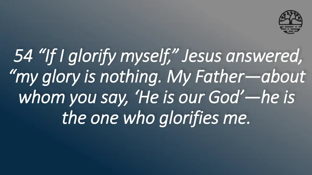 54 if i glorify myself jesus answered