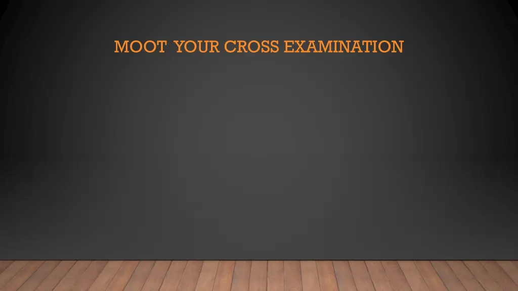 moot your cross examination