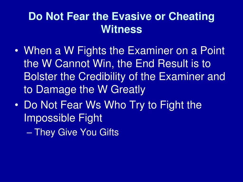 do not fear the evasive or cheating witness