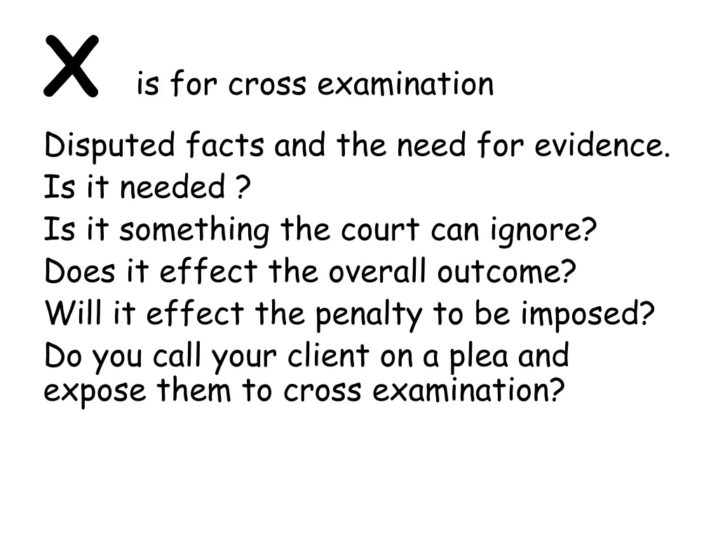 x is for cross examination disputed facts