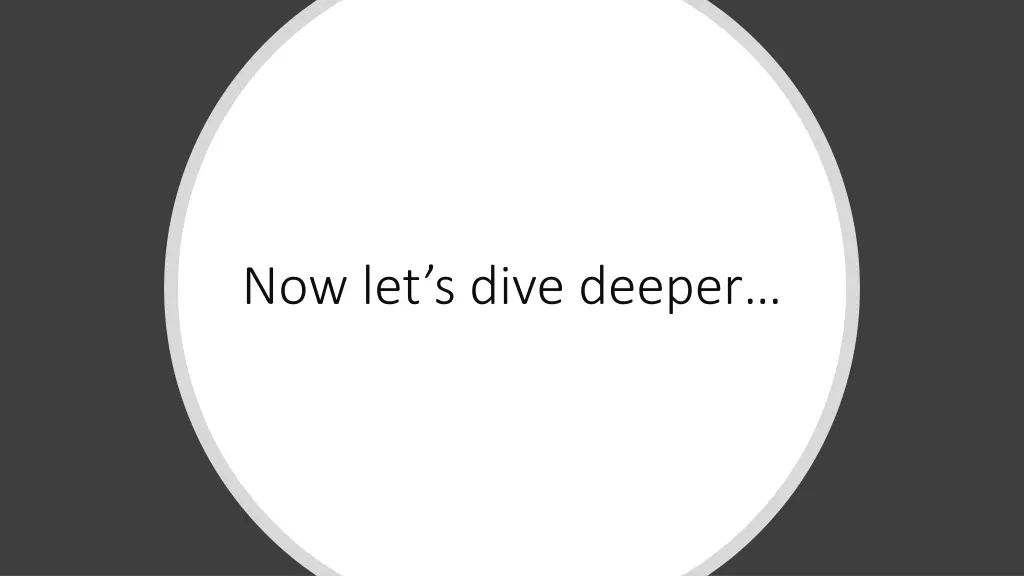 now let s dive deeper