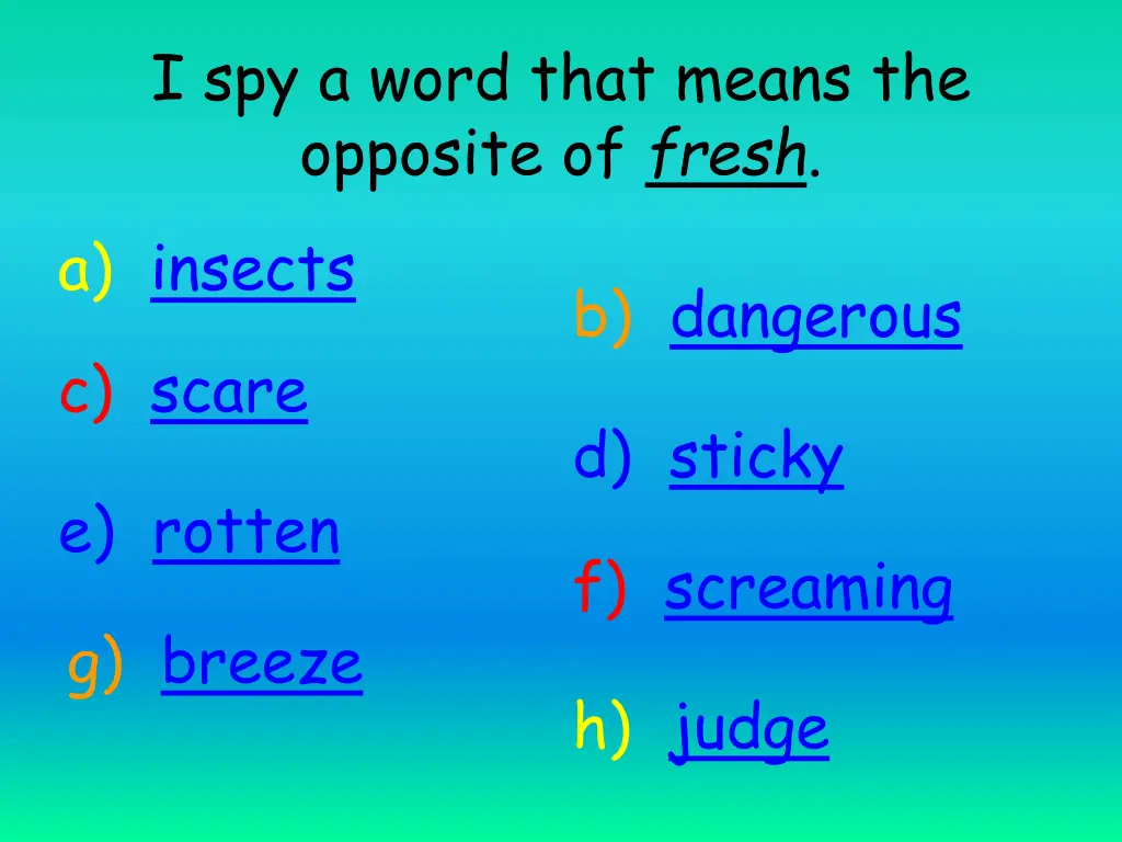 i spy a word that means the opposite of fresh