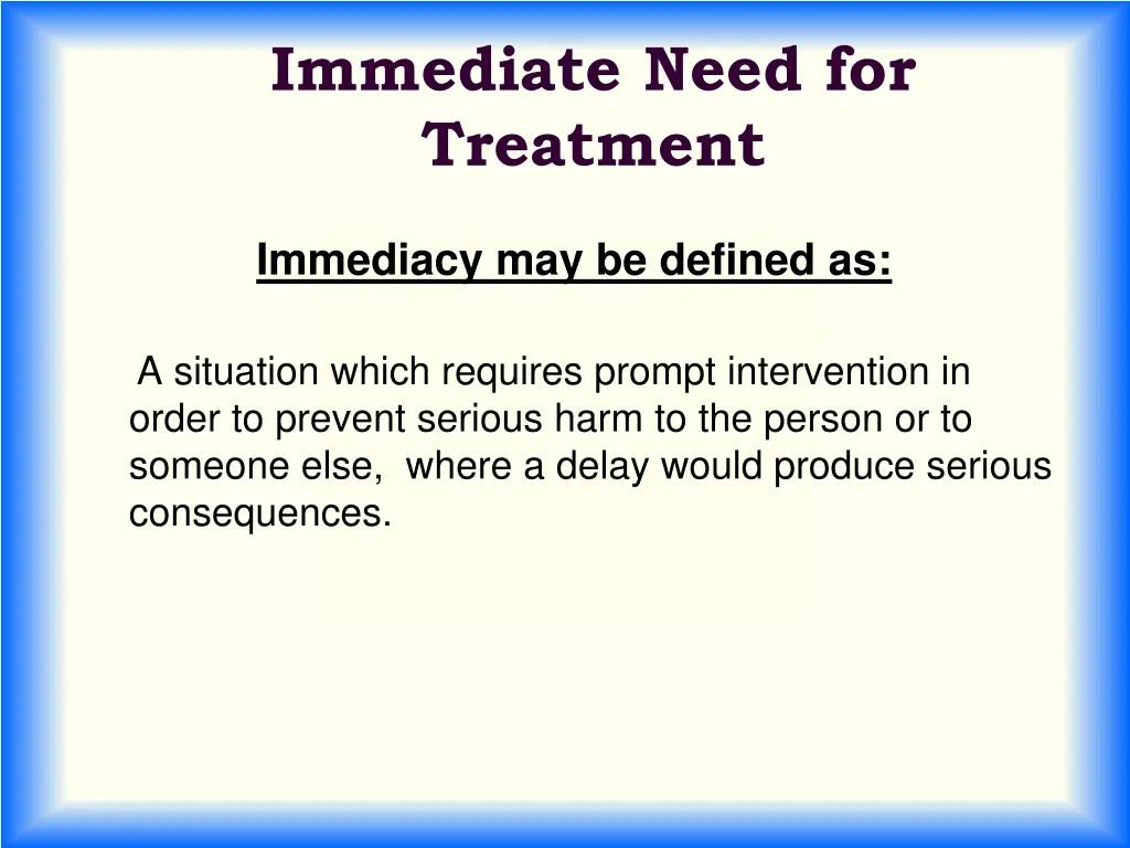 immediate need for treatment