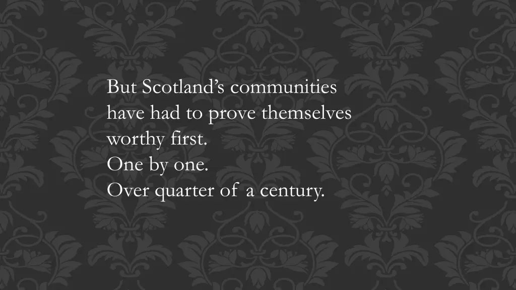 but scotland s communities have had to prove