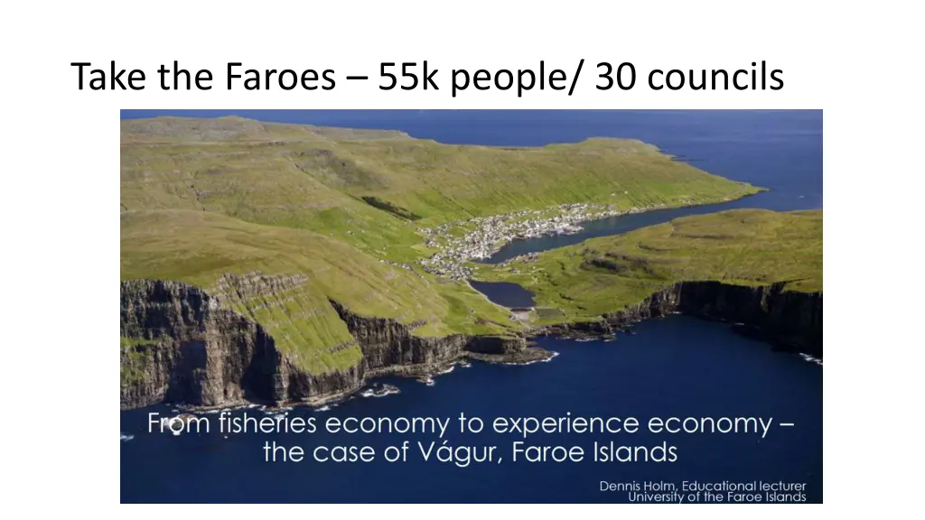 take the faroes 55k people 30 councils