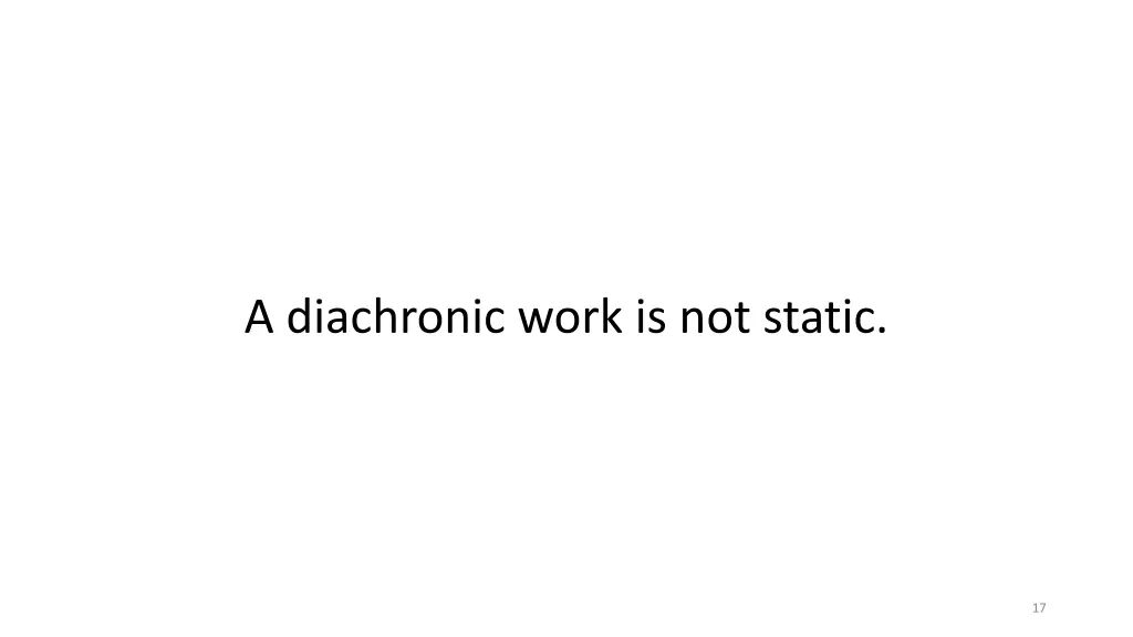 a diachronic work is not static