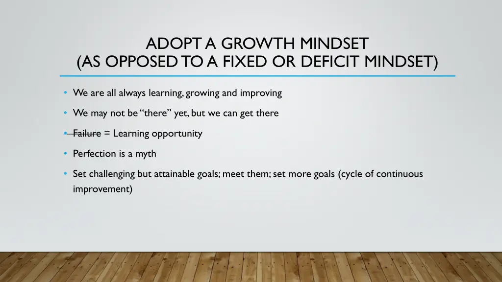 adopt a growth mindset as opposed to a fixed