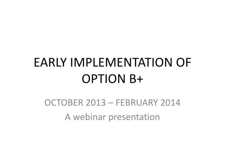 early implementation of option b