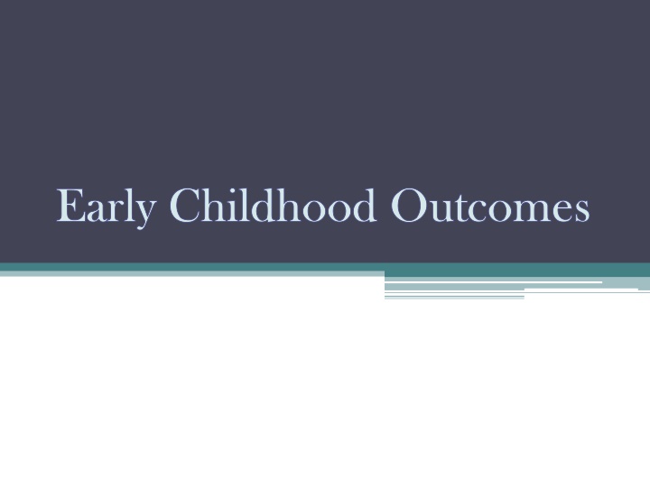 early childhood outcomes early childhood outcomes