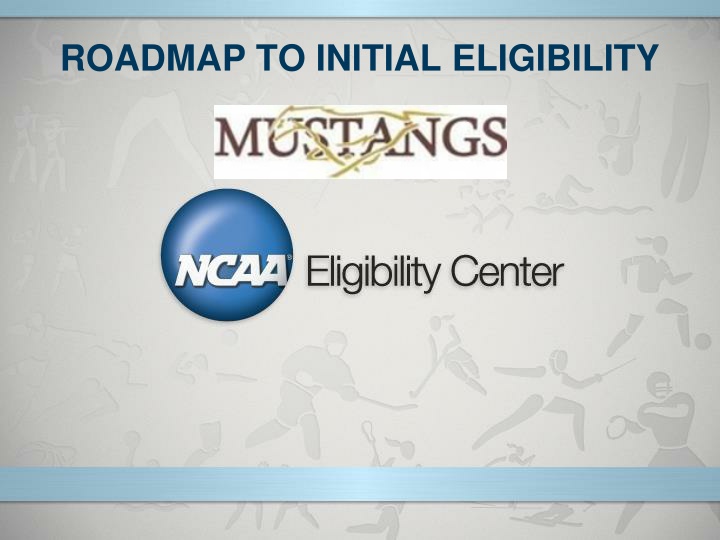 roadmap to initial eligibility