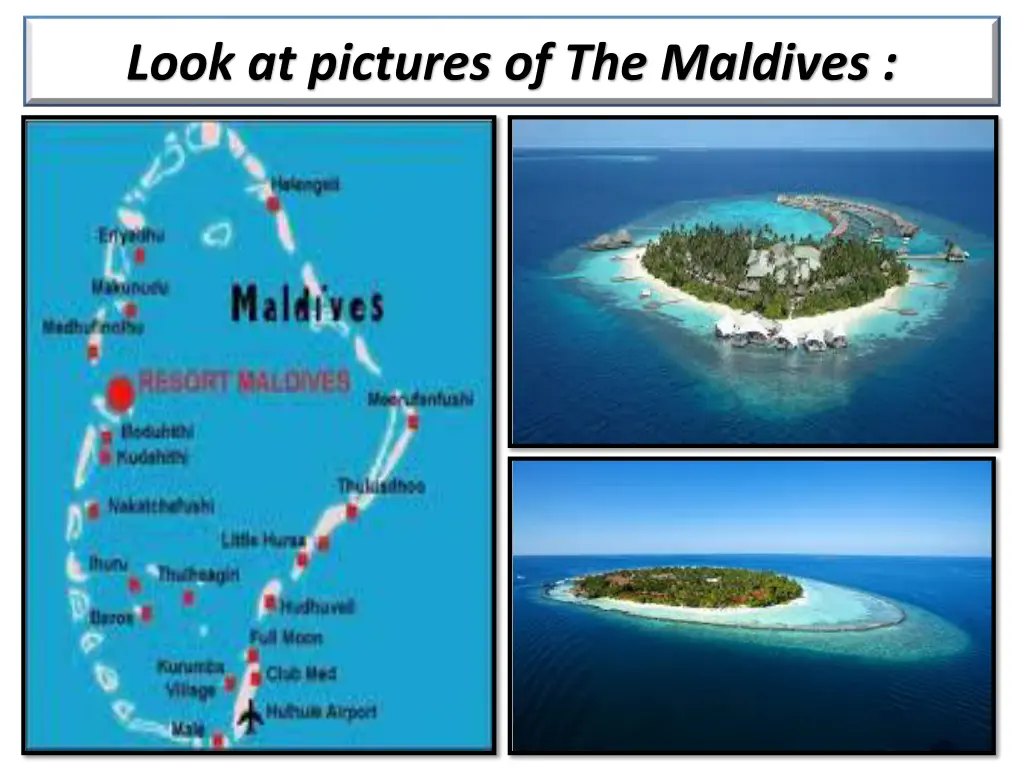 look at pictures of the maldives