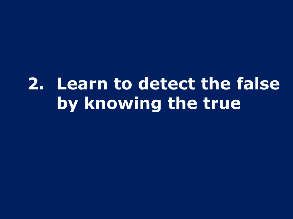 2 learn to detect the false by knowing the true