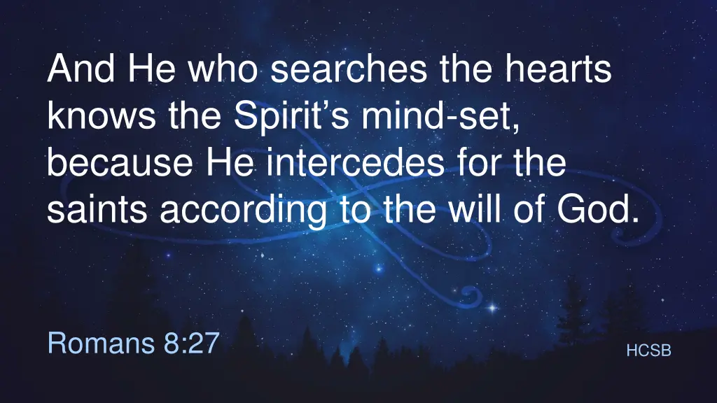 and he who searches the hearts knows the spirit