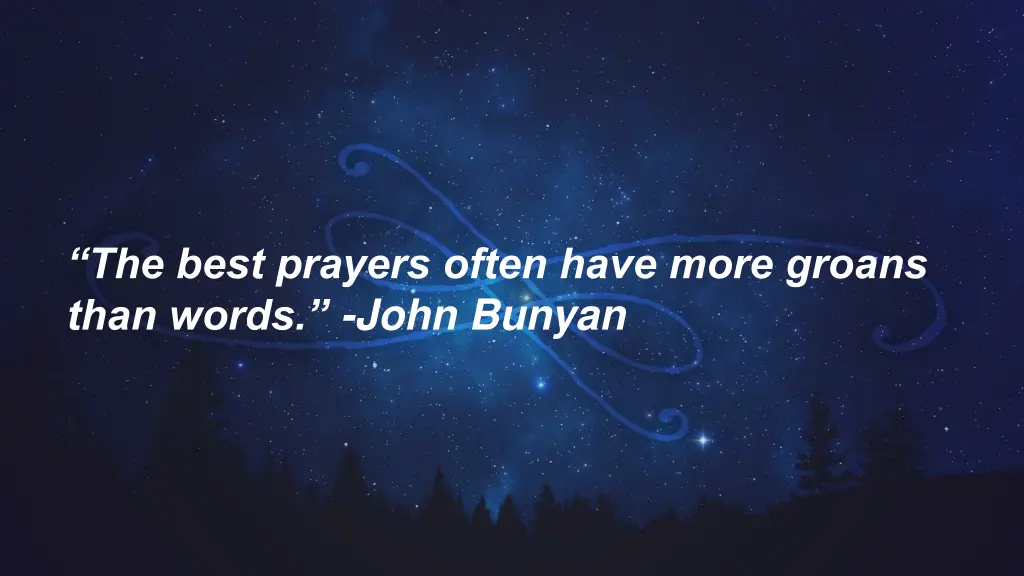 the best prayers often have more groans than