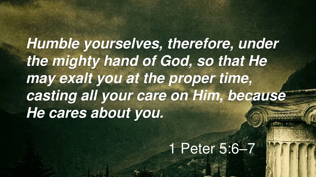 humble yourselves therefore under the mighty hand