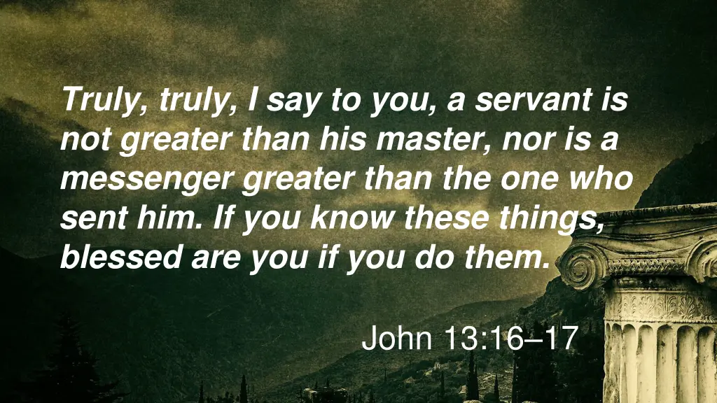 truly truly i say to you a servant is not greater