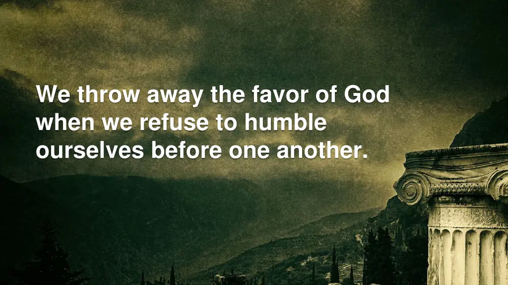 we throw away the favor of god when we refuse