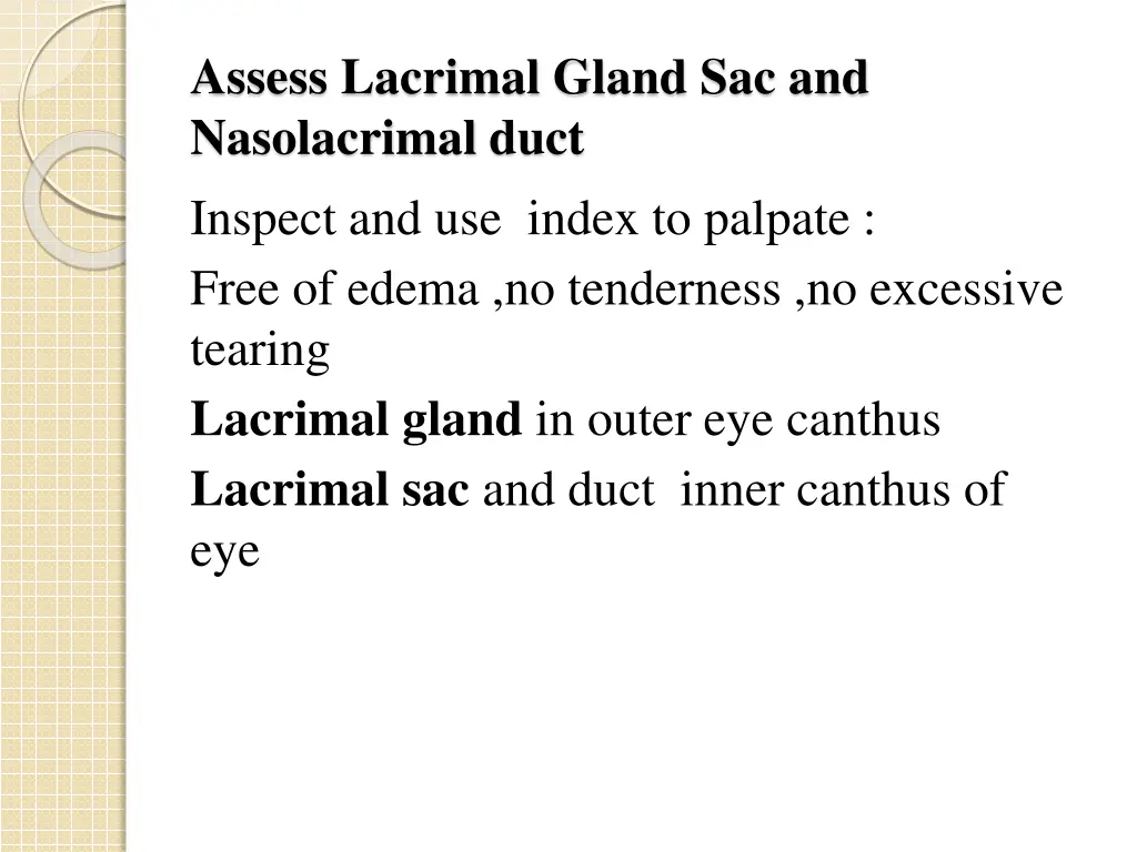 assess lacrimal gland sac and nasolacrimal duct