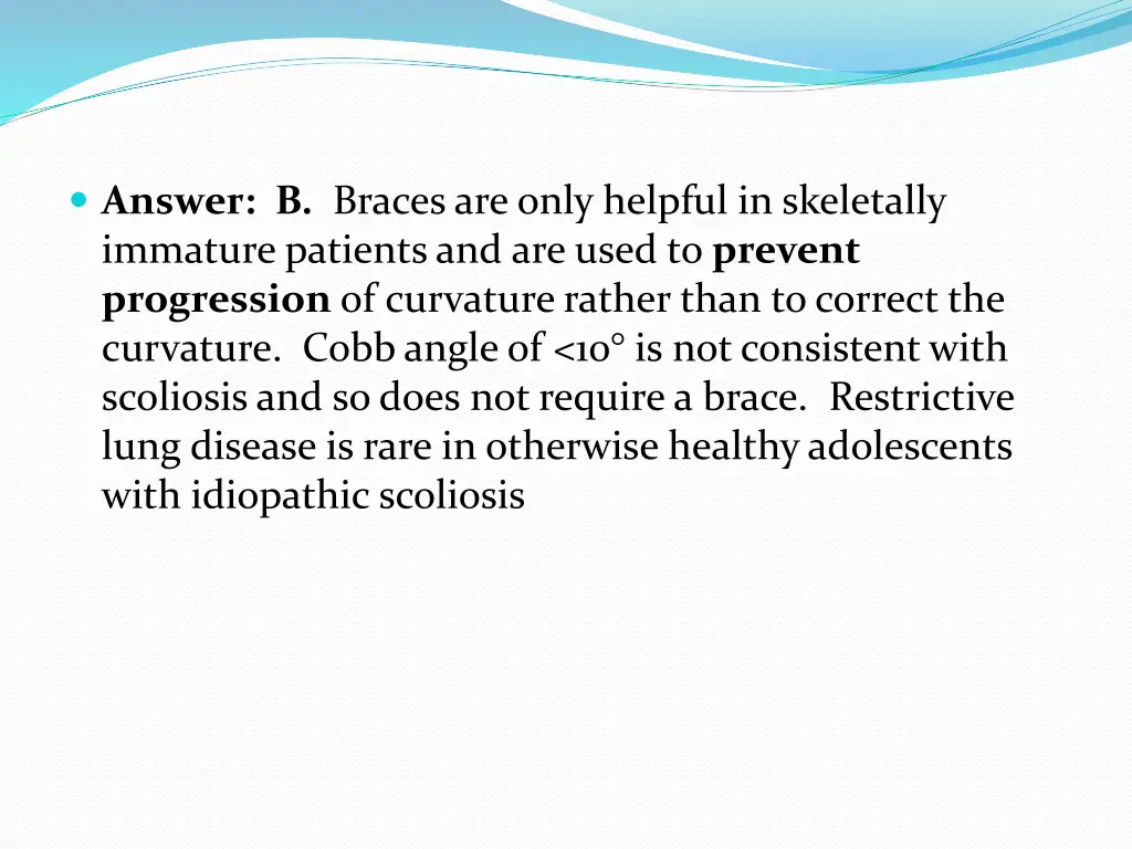 answer b braces are only helpful in skeletally