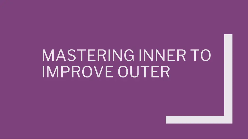 mastering inner to improve outer