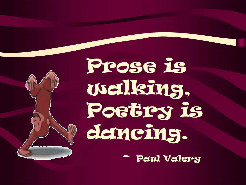 prose is walking poetry is dancing paul valery