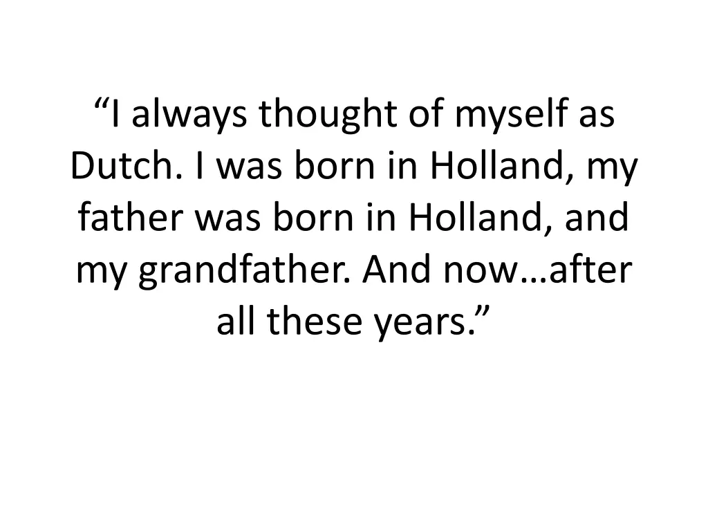 i always thought of myself as dutch i was born