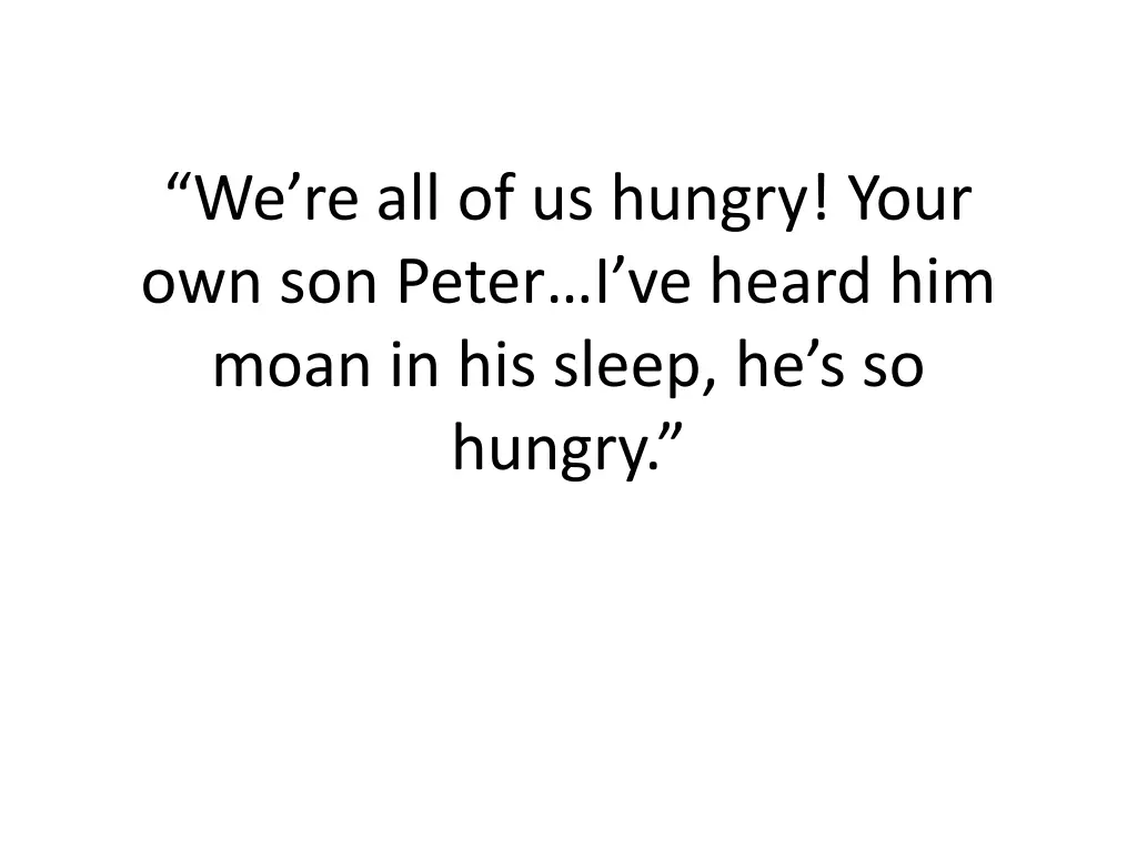 we re all of us hungry your own son peter