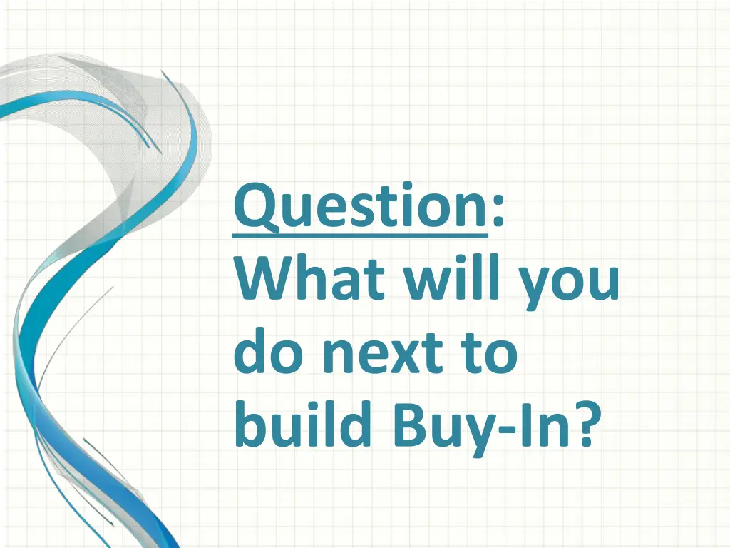 question what will you do next to build buy in