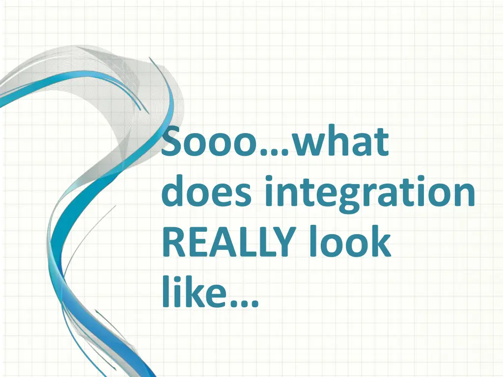 sooo what does integration really look like