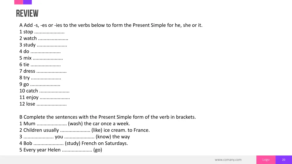 a add s es or ies to the verbs below to form