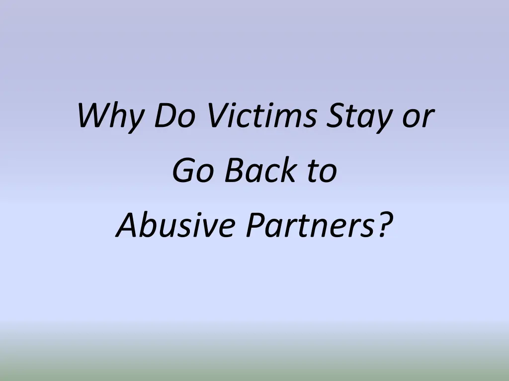 why do victims stay or go back to abusive partners