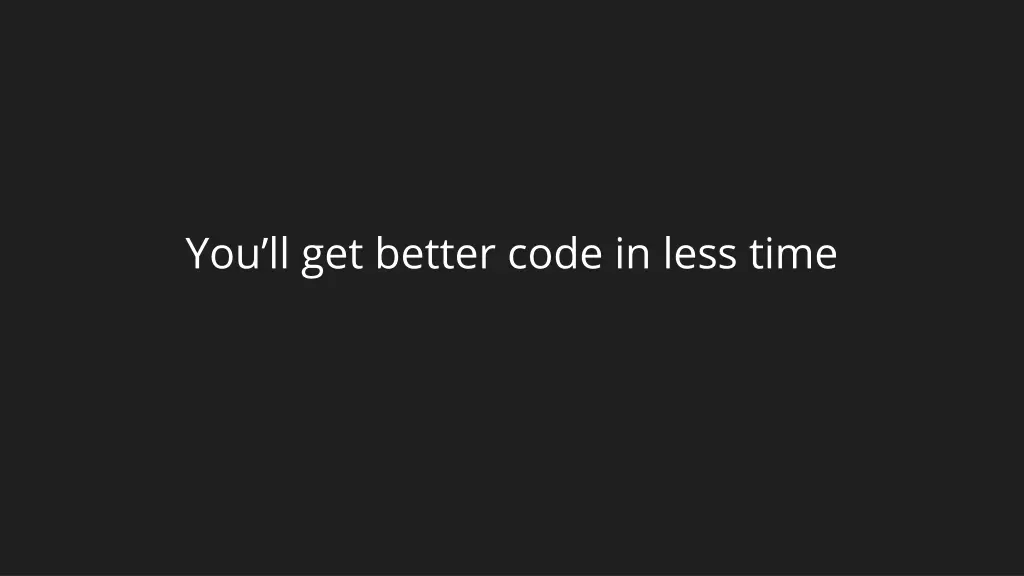 you ll get better code in less time 1