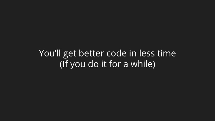 you ll get better code in less time