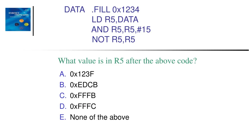 data fill 0x1234 ld r5 data and r5 r5 15 not r5 r5