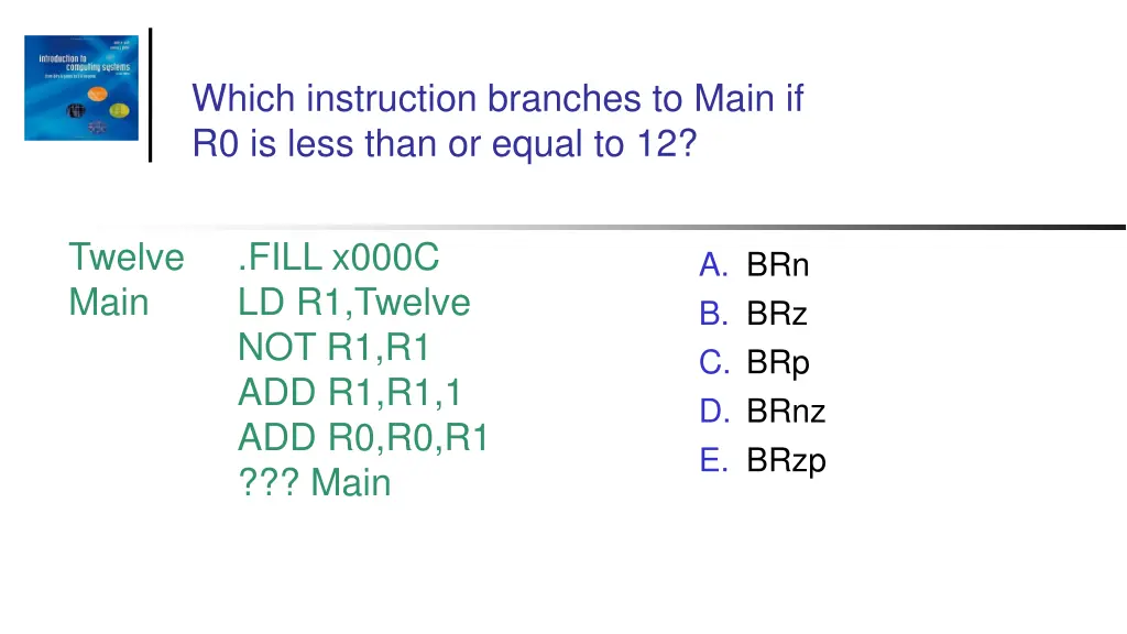 which instruction branches to main if r0 is less