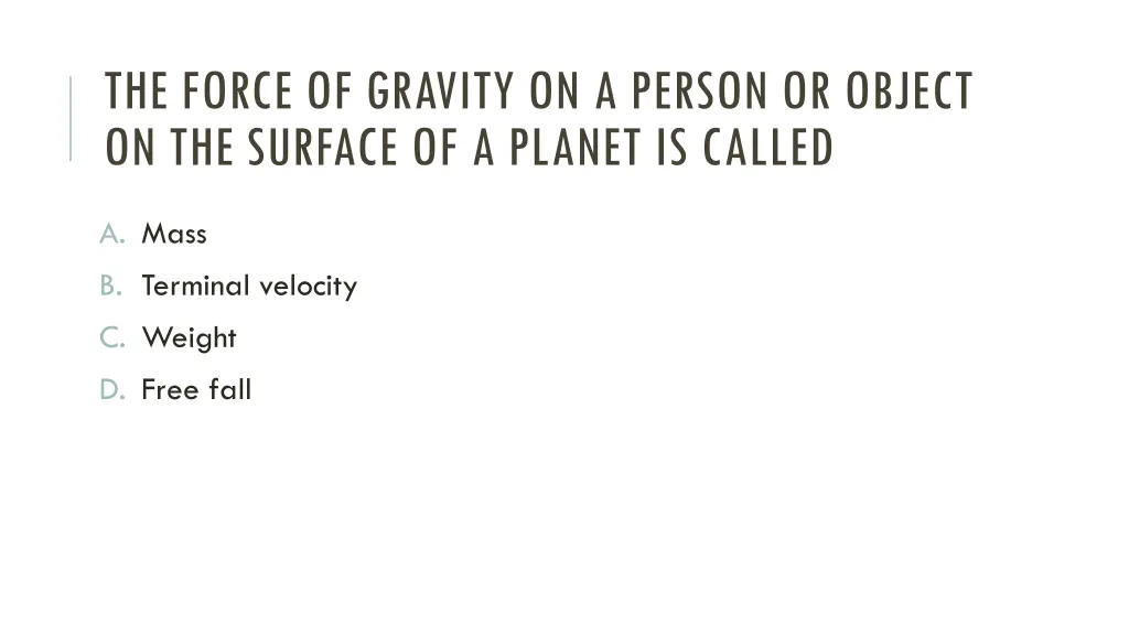 the force of gravity on a person or object