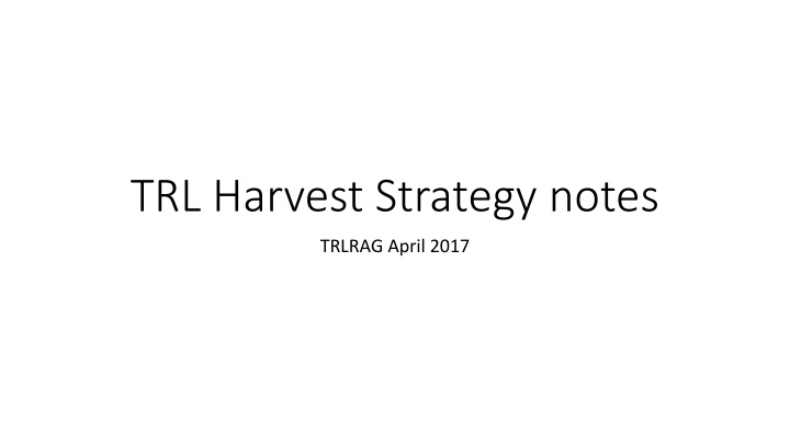 trl harvest strategy notes