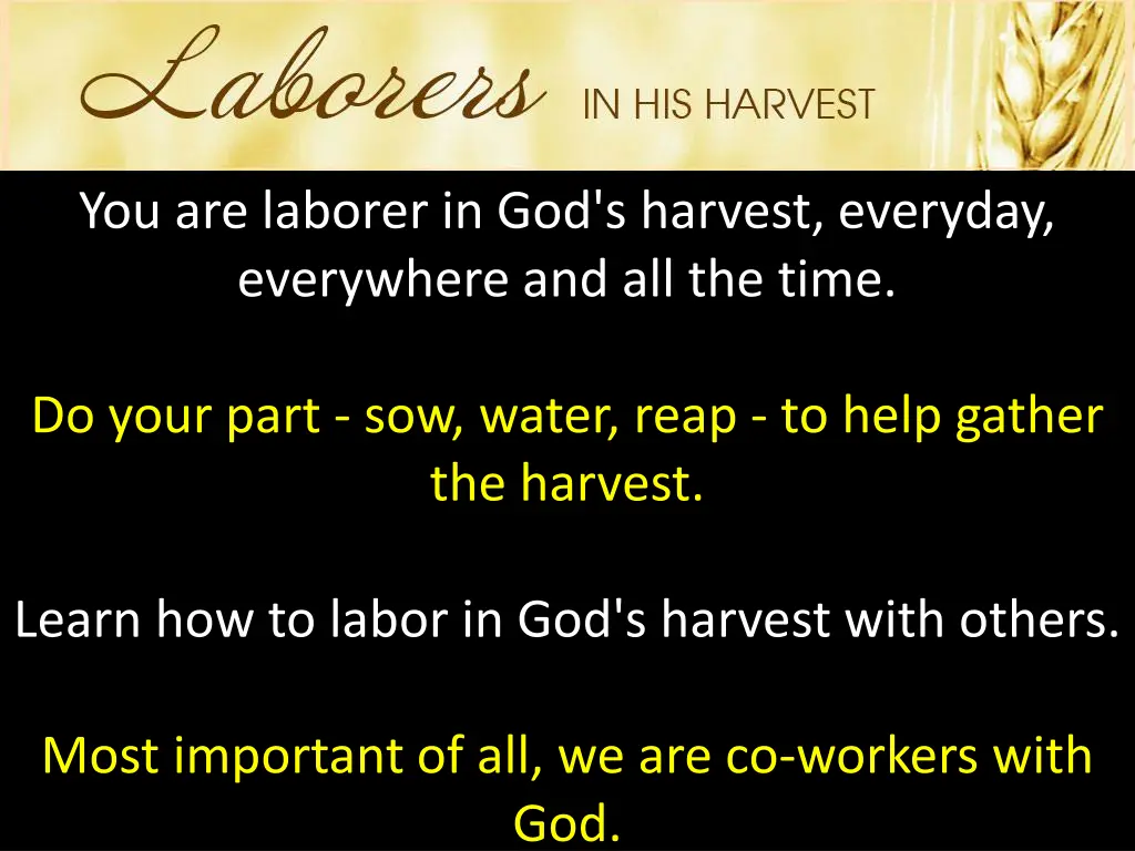 you are laborer in god s harvest everyday