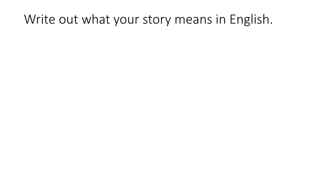 write out what your story means in english