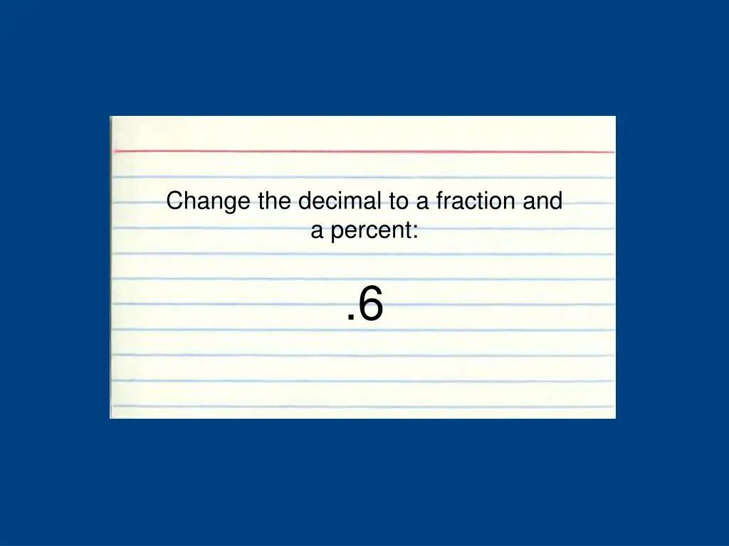 change the decimal to a fraction and a percent