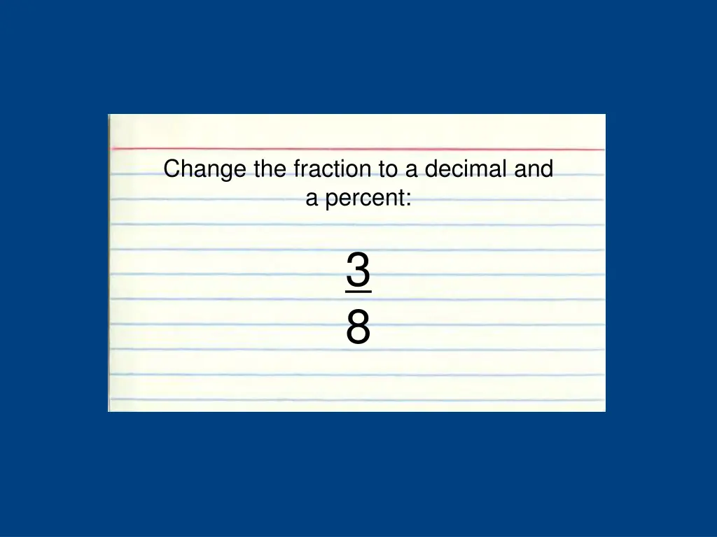 change the fraction to a decimal and a percent