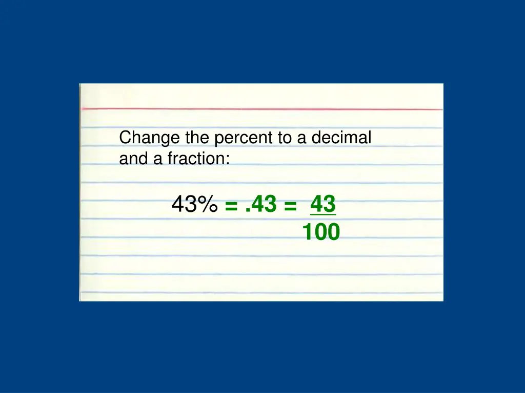 change the percent to a decimal and a fraction 1