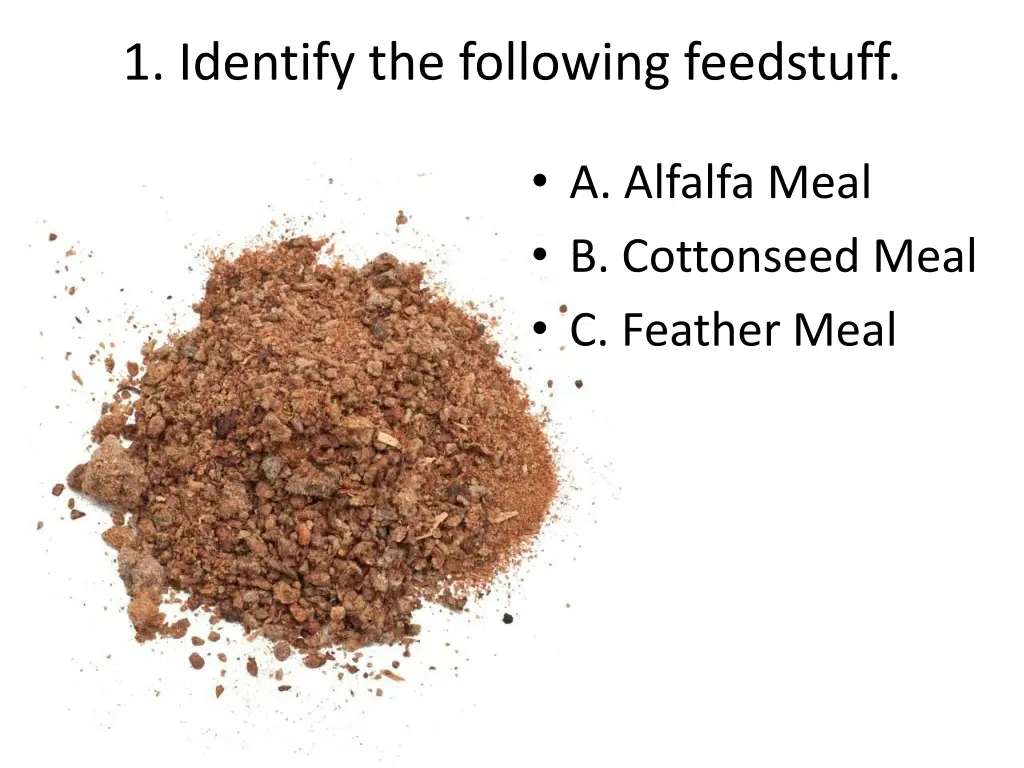 1 identify the following feedstuff