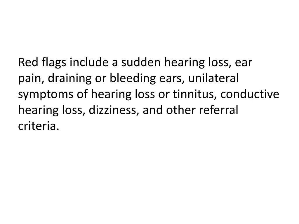 red flags include a sudden hearing loss ear pain