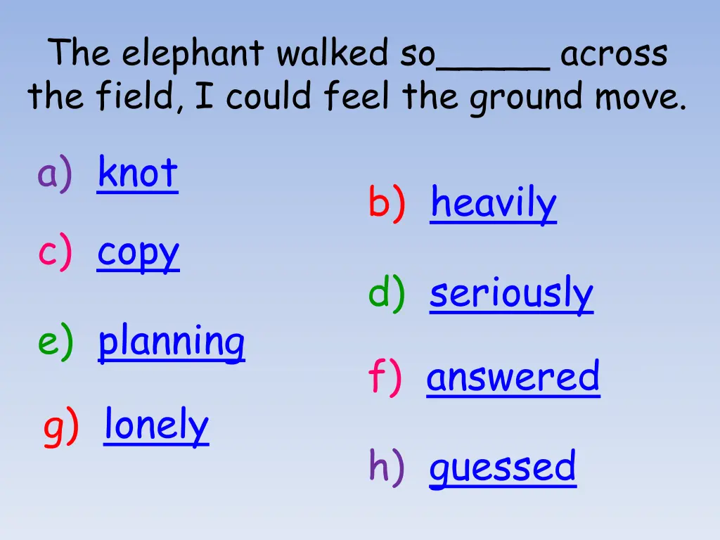 the elephant walked so across the field i could