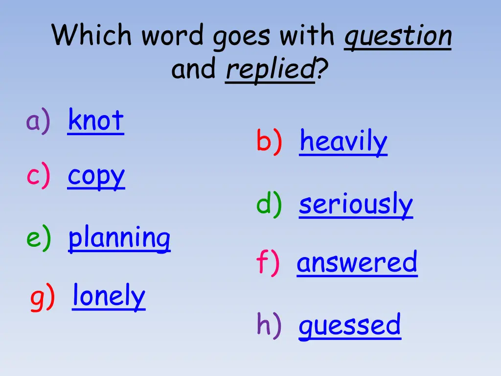 which word goes with question and replied a knot