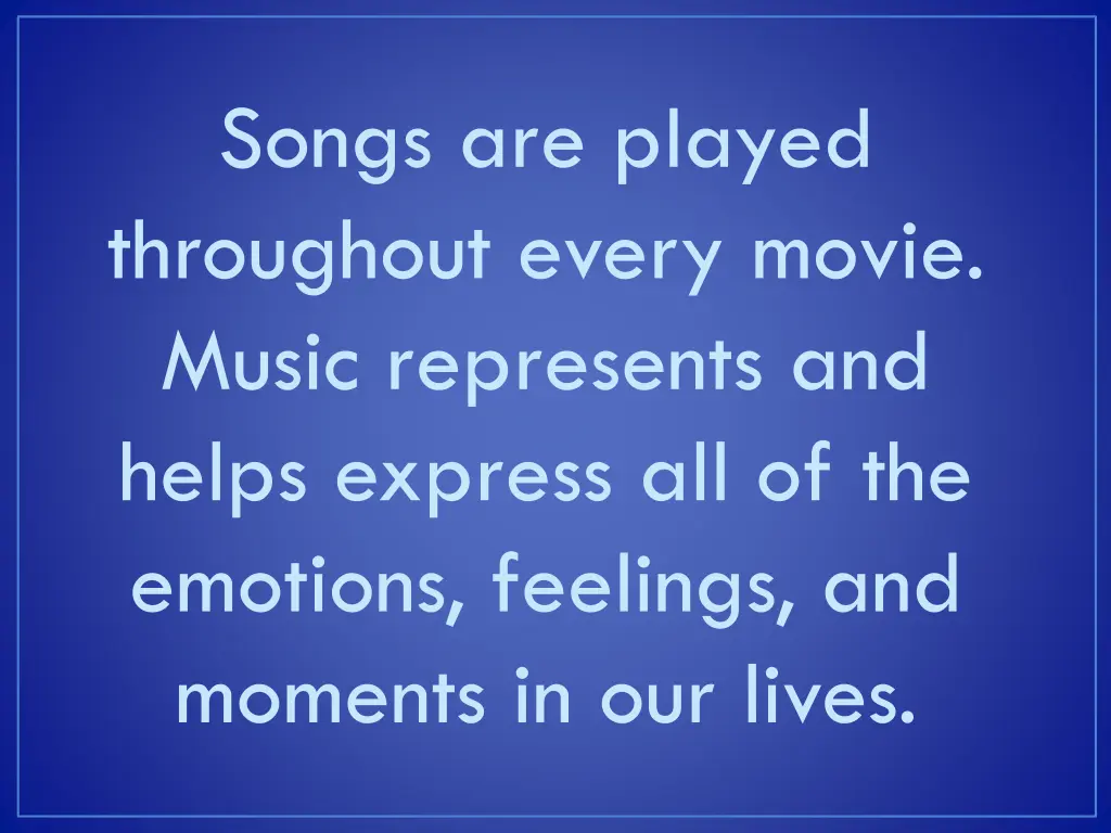 songs are played throughout every movie music