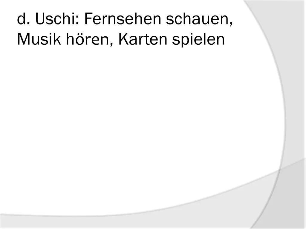 d uschi fernsehen schauen musik h ren karten